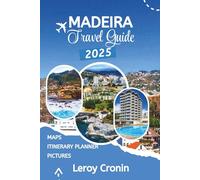 MADEIRA TRAVEL GUIDE 2025: Unlock Portugal's Secret Atlantic Paradise Through Ancient Forests, Volcanic Pools, and Floating Gardens