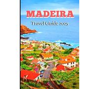 Madeira Travel Guide 2025: Your Ultimate Guide to Must-See Wonders, Cultural Charms, Peaceful Escapes & Adventures in Madeira the Heart of the Atlantic.
