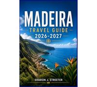 MADEIRA TRAVEL GUIDE 2026-2027: Hidden Gems, Scenic Levada Walks & Local Secrets for an Unforgettable Island Escape