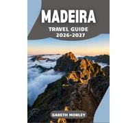 MADEIRA TRAVEL GUIDE 2026-2027: Navigate the island confidently with step by step regional routes, current access details, and practical advice that helps you avoid common planning mistakes