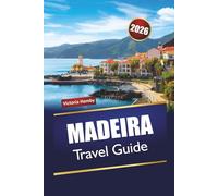 MADEIRA TRAVEL GUIDE 2026: Discover Top Attractions, Hidden Gems, Mountain Trails, Local Cuisine, and Scenic Drives in Portugal’s Island Region