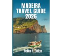 MADEIRA TRAVEL GUIDE 2026: Explore Portugal's Hidden Gem Through Scenic Landscapes, Rich Culture, and Unique Adventures