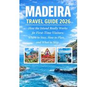 Madeira Travel Guide 2026: How the Island Really Works for First Time Visitors: Where to Stay, How to Plan, and What to Skip