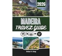 MADEIRA TRAVEL GUIDE 2026: Inside the Heart of an Island Shaped by Nature and Culture