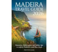 Madeira Travel Guide 2026: Itineraries, Hidden Gems and Insider Tips to Explore Madeira’s Coast Like a Local
