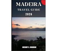 MADEIRA TRAVEL GUIDE: A Practical Guide to Discovering Culture, Nature, Hidden Gems, and Must-See Highlights.