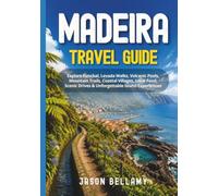 Madeira Travel Guide: Explore Funchal, Levada Walks, Volcanic Pools, Mountain Trails, Coastal Villages, Local Food, Scenic Drives & Unforgettable Island Experiences