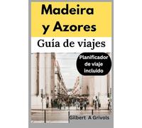 Madeira y Azores Guía de viajes: Consejos completos para las vacaciones para turistas