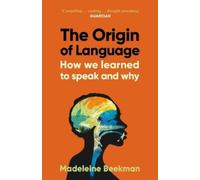 The Origin of Language: How We Learned to Speak and Why