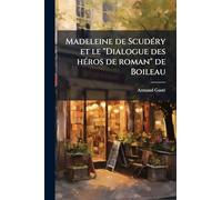 Madeleine de ScudÃ(c)ry et le "Dialogue des hÃ(c)ros de roman" de Boileau