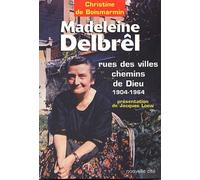Madeleine Delbrêl 1904-1964: Rue des villes chemins de Dieu