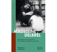 Madeleine Delbrêl. Biografia di una mistica tra poesia e impegno sociale