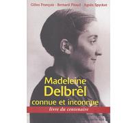Madeleine Delbrêl connue et inconnue: Livre du centenaire