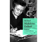 Madeleine Delbrêl. Fralezza e trascendenza