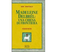 Madeleine Delbrel: una chiesa di frontiera