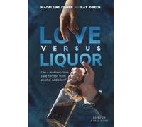 Madeleine Fishe Love versus Liquor: Can a mother's love save her son (Tascabile)