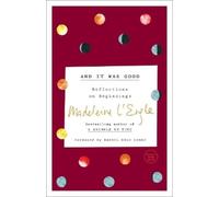 And It Was Good: Reflections on Beginnings by Madeleine L'Engle