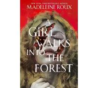 Madeleine Roux A Girl Walks into the Forest (Copertina rigida)