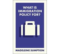 Madeleine Sumption What Is Immigration Policy For? (Tascabile) What Is It For?