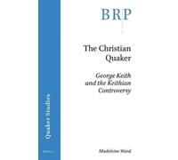 Madeleine Ward The Christian Quaker: George Keith and the Keithian C (Tascabile)