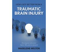 Madeleine Welton How I Got Better From A Traumatic Brain Injury (Tascabile)