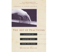 The Art of Practicing: A Guide to Making Music from the Heart