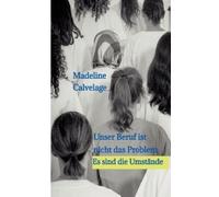 Madeline Calvel Unser Beruf ist nicht das Problem. Es sind die Umstä (Tascabile)