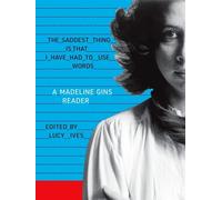 Madeline Gins The Saddest Thing Is That I Have Had to Use Words (Tascabile)