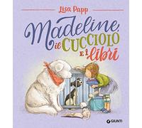 Madeline, il cucciolo e i libri. Ediz. a colori