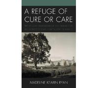 Madeline Kearin Ryan Refuge of Cure or Care (Tascabile)