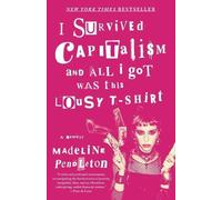 Madeline Pendle I Survived Capitalism and All I Got Was This Lousy T (Tascabile)