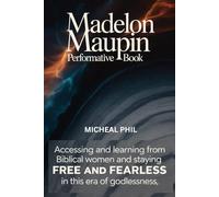 Madelon Maupin Performative Book: Assessing and learning from Biblical Women and staying FREE AND FEARLESS in this era of godlessness