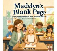 Madelyn's Blank Page: A Story About Getting Started When Your Brain Feels Stuck (Gifted and Growing Series)