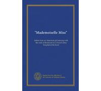 "Mademoiselle Miss": lettere di una ragazza americana che presta servizio con il grado di tenente in un ospedale dell'esercito francese al fronte