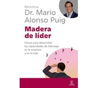 Madera de líder: Claves para desarrollar las capacidades de liderazgo en la empresa y en la vida