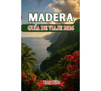 MADERA GUÍA DE VIAJE 2026: Su guía completa del paraíso insular de Portugal: montañas, jardines y costas atlánticas