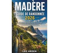 MADÈRE GUIDE DE RANDONNÉE 2026: 50+ promenades levada, itinéraires de montagne, sentiers cachés, points de vue pittoresques et conseils essentiels pour la navigation.