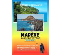 MADÈRE Guide de voyage 2025-2026: Explorez des trésors cachés, des paysages à couper le souffle et des expériences inoubliables