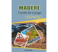 MADÈRE Guide de voyage 2025-2026: Piscines volcaniques, routes côtières et villages à flanc de falaise avec baignade et détente pittoresque
