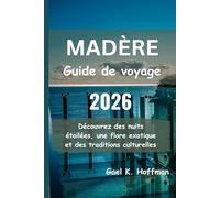 MADÈRE Guide de voyage 2026: Découvrez des nuits étoilées, une flore exotique et des traditions culturelles