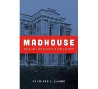 Madhouse: Psychiatry and Politics in Cuban History
