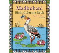 Madhubani Birds Coloring Book: 14 Hand-Drawn Designs Blending Traditional Indian Patterns with Modern Nature Shapes
