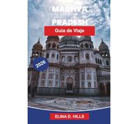 MADHYA PRADESH Guía de viaje 2026: Explora fuertes históricos, templos antiguos, santuarios de vida silvestre, gastronomía local y consejos prácticos para tu viaje por el centro de la India