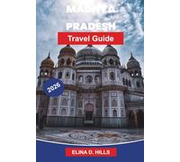 MADHYA PRADESH Travel Guide 2026: Explore Historic Forts, Ancient Temples, Wildlife Sanctuaries, Local Cuisine, and Practical Tips for Your Central India Journey