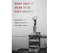 Madina Tlostanova What Does It Mean to Be Post-Soviet? (Tascabile)