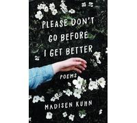 Madisen Kuhn Please Don't Go Before I Get Better (Tascabile)