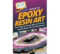 Madison Barclay Howexpert HowExpert Guide to Epoxy Resin Art (Copertina rigida)