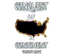Madison Grant The Conquest of a Continent (Tascabile)