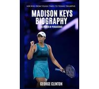 Madison Keys Biography: The Power of Persistence - Her Rise from Tough Times to Tennis Triumphs