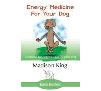 Madison King Energy Medicine for Your Dog (Tascabile)
